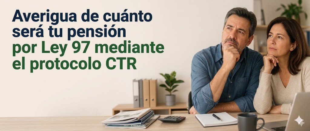 Averigua de cuánto será tu pensión por Ley 97 mediante el protocolo CTR