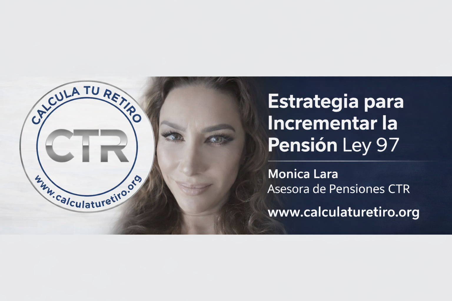 Monica Lara, Asesora de Pensiones CTR — Estrategia para Incrementar la Pensión Ley 97